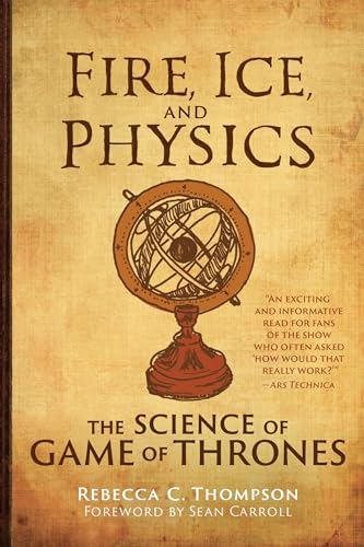 Compare Textbook Prices for Fire, Ice, and Physics: The Science of Game of Thrones Mit Press  ISBN 9780262539616 by Thompson, Rebecca C.,Carroll, Sean