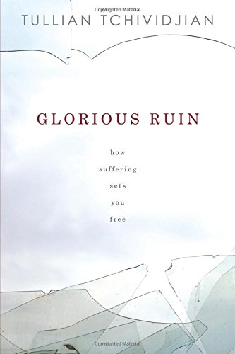 Glorious Ruin: How Suffering Sets You Free Hardcover – October 1, 2012