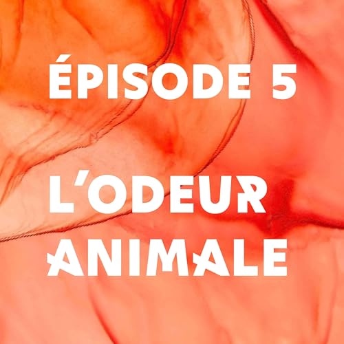 &Eacute;pisode 5 - L'odeur animale