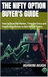 THE NIFTY OPTION BUYER'S GUIDE: How to Read the Market, Time the Entry and Stop Losing Money to Bad Option Trades.