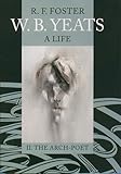 W. B. Yeats: A Life, Volume II: The Arch-Poet 1915-1939