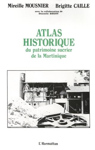 Atlas historique du patrimoine sucrier de la Martinique (XVIIe-XXe s)