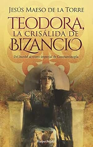 Teodora, la crisálida de bizancio (HarperBolsillo)