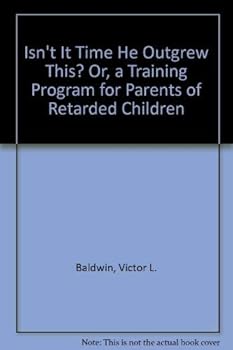 Hardcover Isn't It Time He Outgrew This? Or, a Training Program for Parents of Retarded Children Book