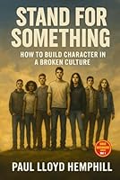 Stand For Something: How To Build Character In A Broken Culture B0F9KS2WQJ Book Cover