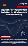 Secure Shell: Fortgeschrittene Techniken für SSH, Tunnels & Authentifizierung