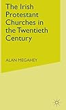 The Irish Protestant Churches in the Twentieth Century