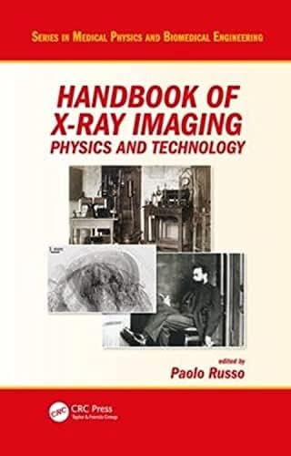 Paolo RussoHandbook of X-ray Imaging: Physics and Technology (Series in Medical Physics and Biomedical Engineering)
