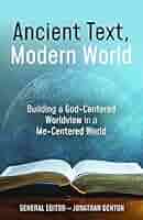 Ancient Text, Modern World: Building a God-Centered