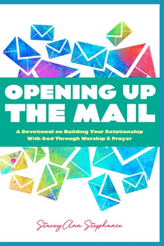Opening Up the Mail: A Devotional on Building Your Relationship with God Through Worship & Prayer