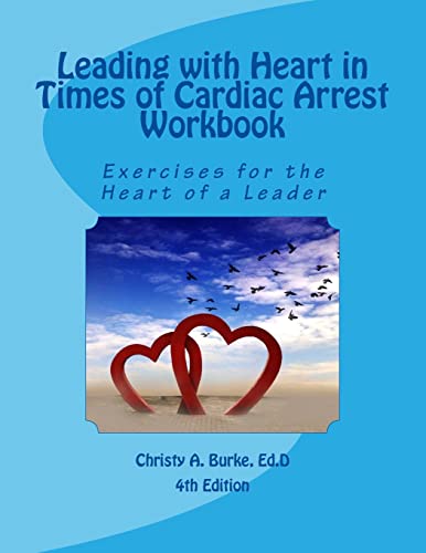 Leading with Heart in Times of Cardiac Arrest Workbook: Exercises for the Heart of a Leader