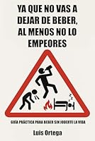 Ya que no vas a dejar de beber, al menos no lo empeores: Guía práctica para beber sin joderte la vida (Spanish Edition) B0F5WHQWQ2 Book Cover