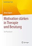  Motivation stärken in Therapie und Beratung: Ein Praxisbuch (Psychotherapie: Praxis)