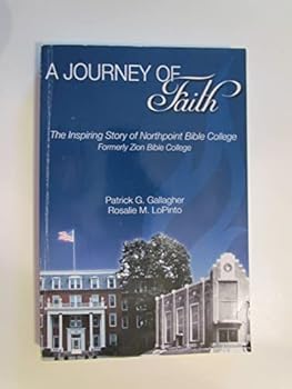 A Journey of Faith, The Inspiring Story of Northpoint Bible College, Formerly Zion Bible College