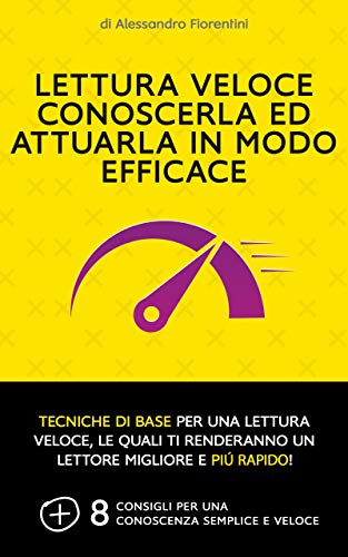 Lettura Veloce Conoscerla Ed Attuarla In Modo Efficace Tecniche Di Base Per Una Lettura Veloce Le Quali Ti Renderanno Un Lettore Migliore E Piu Rapido Ebook Fiorentini Alessandro Amazon It Kindle Store