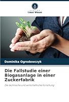 Die Fallstudie einer Biogasanlage in einer Zuckerfabrik: Die technische und wirtschaftliche Forschung 6205352036 Book Cover