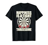Darts Funny Happiness is a tight Threesome Club Gift Shirt T-Shirt