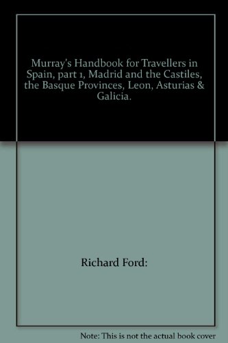 Murray's Handbook for Travellers in Spain, part 1, Madrid and the Castiles, the Basque Provinces, Leon, Asturias & Galicia.
