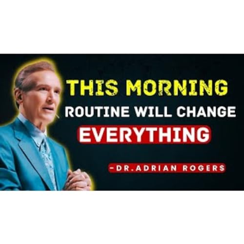 Do THIS Every Morning to Change Your Life - ADRIAN ROGERS - CHRISTIAN SERMONS