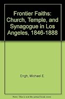 Frontier Faiths: Church, Temple, and Synagogue in Los Angeles, 1846-1888 0826313434 Book Cover