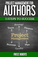 Project Management for Authors: 5 Steps to Success 0996915109 Book Cover