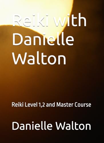 Reiki with Danielle Walton: Reiki Level 1,2 and Master Course