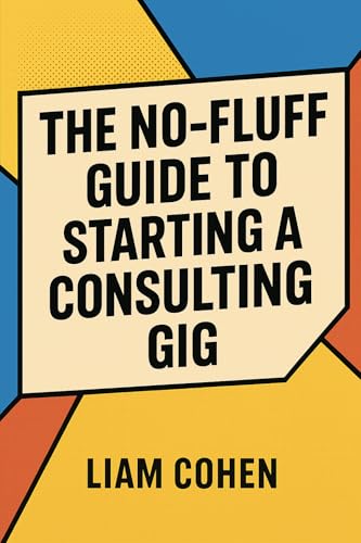 The No-Fluff Guide to Starting a Consulting Gig (Gurus Hate This Series: Real strategies. No fluff. No $2,000 webinars.)