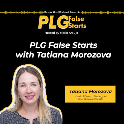 PLG False Starts with Tatiana Morozova (ClickUp) Podcast Por  arte de portada
