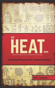 Paperback The HEAT Book: Hostile Environment Awareness Training - A Safety Resource for Humanitarians Book