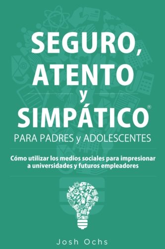 Seguro, Atento y Simpático: Cómo utilizar los medios sociales para impresionar a universidades y a futuros empleadores