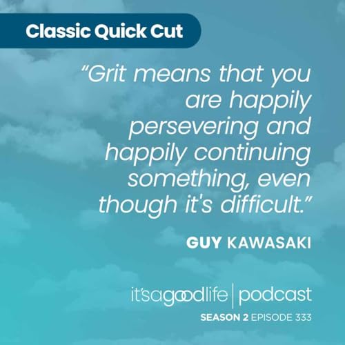 Quick Cut: S2E333 Growth, Grit and Grace with Guy Kawasaki
