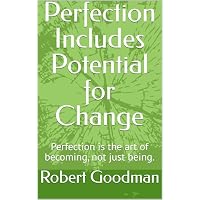 Perfection Includes Potential for Change