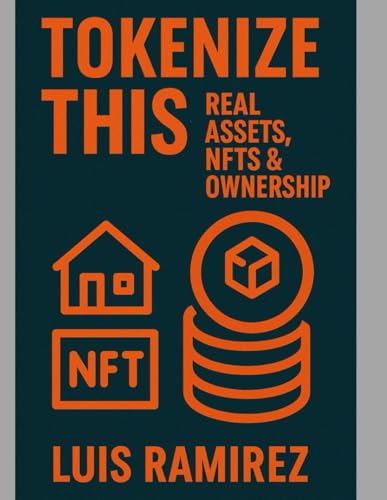 TOKENIZE THIS: REAL ASSETS, NFTS, & OWNERSHIP: NFTs, Real Estate, and Digital Rights—Explained Without the Hype