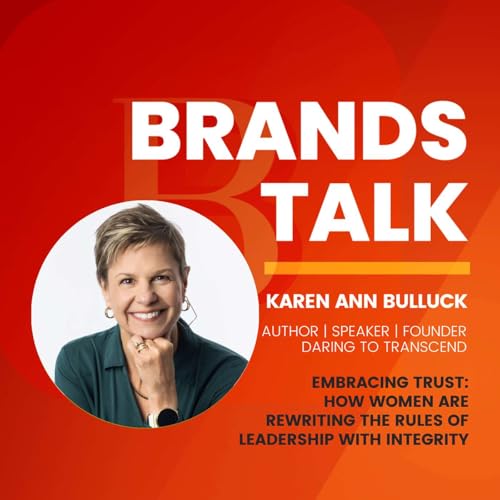 Embracing Trust: How Women Are Rewriting the Rules of Leadership with Integrity w/ Karen Ann Bulluck