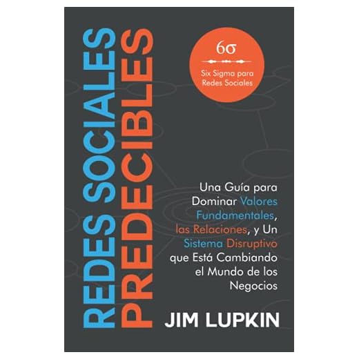 Redes Sociales Predecibles: Una Guía para Dominar Valores Fundamentales, las Relaciones, y Un Sistema Disruptivo que Está Cambiando el Mundo de los Negocios