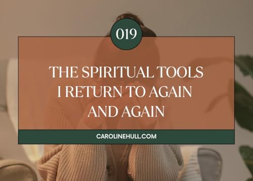019: The Spiritual Tools I Return to Again and Again