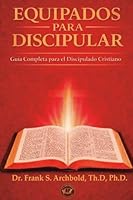 Equipados para Discipular: Guía completa para el discipulado cristiano (Spanish Edition) 1971265020 Book Cover