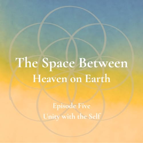 The Space Between - Episode 5 - Unity with the Self