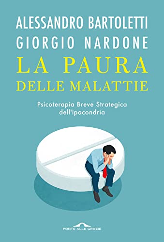 La paura delle malattie. Psicoterapia breve strategica dell'ipocondr