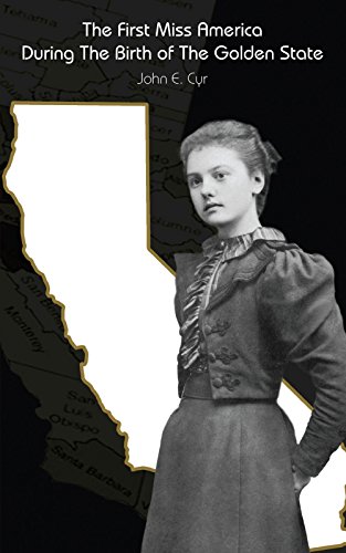 The First Miss America During the Birth of the Golden State The First Miss America During the Birth of the Golden State
