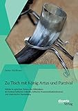 Zu Tisch mit König Artus und Parzival: Mähler in epischen Texten des Mittelalters im Kontext höfischer Etikette, höfischer Kommunikationsformen und rhetorischer Darstellung - Jens Höhner 