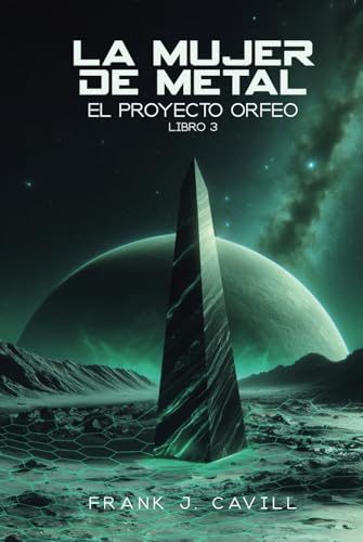 La mujer de metal: (El Proyecto Orfeo, Libro 3)