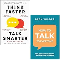 Think Faster Talk Smarter by Matt Abrahams & How To Talk To Everyone by Beck Wilder 2 Books Collection Set