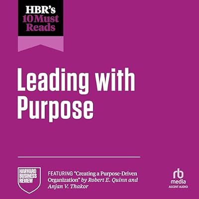 HBR's 10 Must Reads on Leading with Purpose: