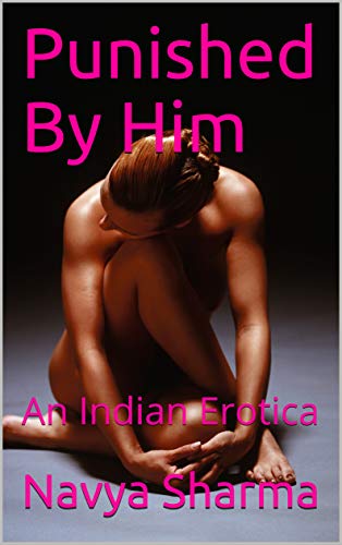 Punished By Him: An Indian Erotica