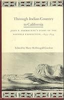 Through Indian Country to California: John P. Sherburne's Diary of the Whipple Expedition, 1853-1854 0804714479 Book Cover