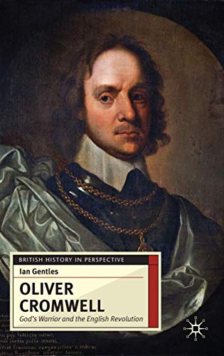 Oliver Cromwell: God's Warrior and the English Revolution (British History in Perspective, 3)