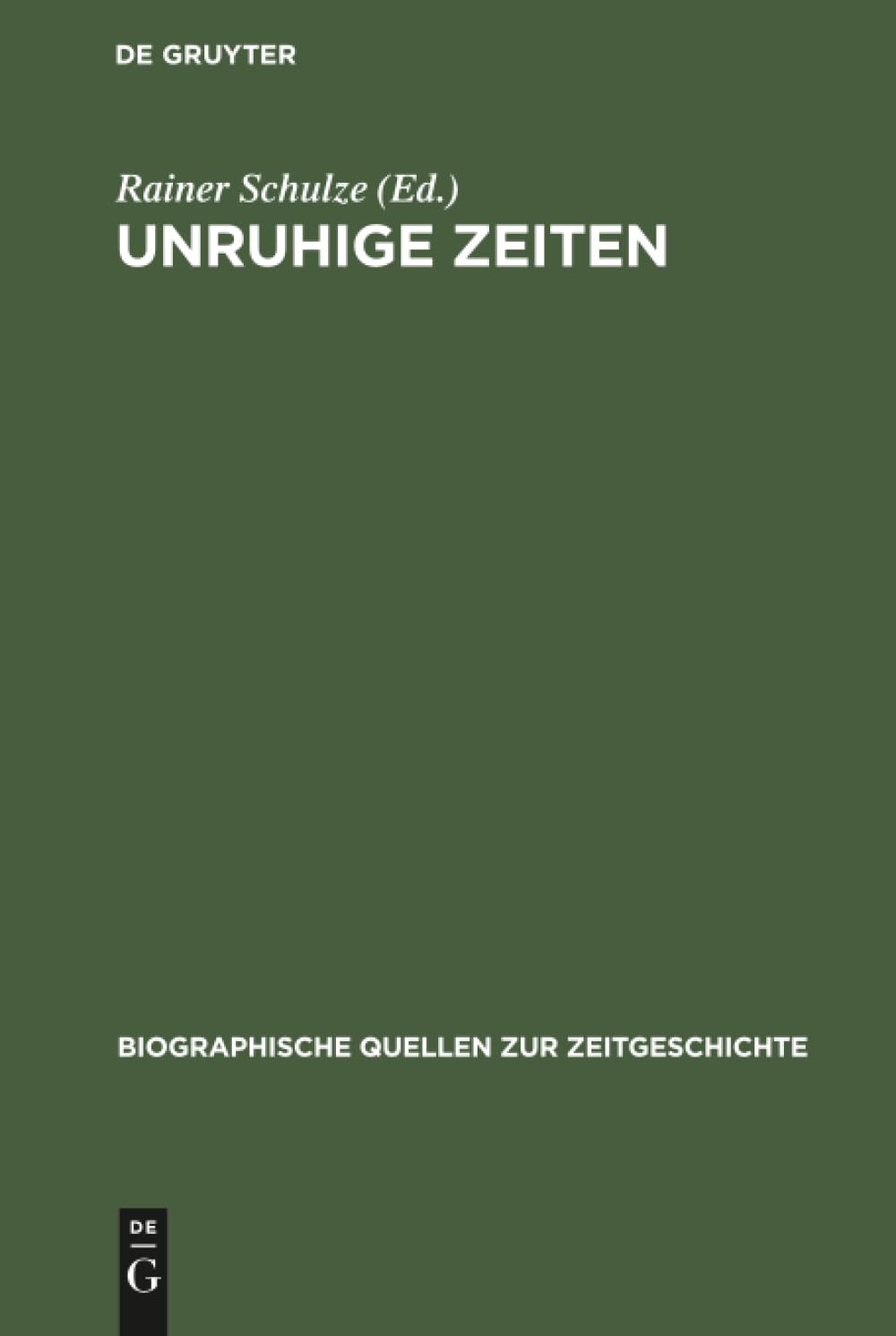Unruhige Zeiten: Erlebnisberichte aus dem Landkreis Celle 1945–1949 (Biographische Quellen zur Zeitgeschichte, 8, Band 8)