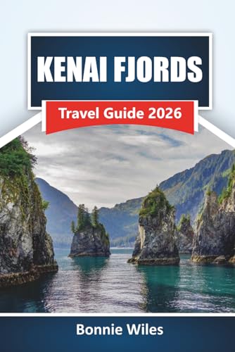 KENAI FJORDS TRAVEL GUIDE 2026: Discover Glacier Cruises, Wildlife Viewing, Kayaking Routes, Coastal Trails, and Trip Planning Tips for Your Alaska Adventure
