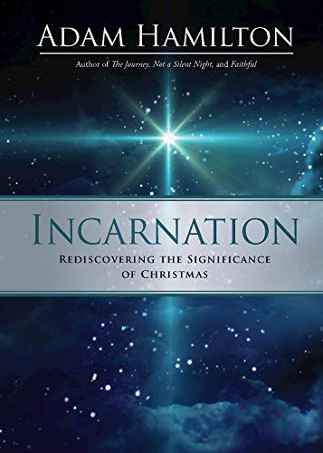 Incarnation: Rediscovering the Significance of Christmas Incarnation: Rediscovering the Significance of Christmas